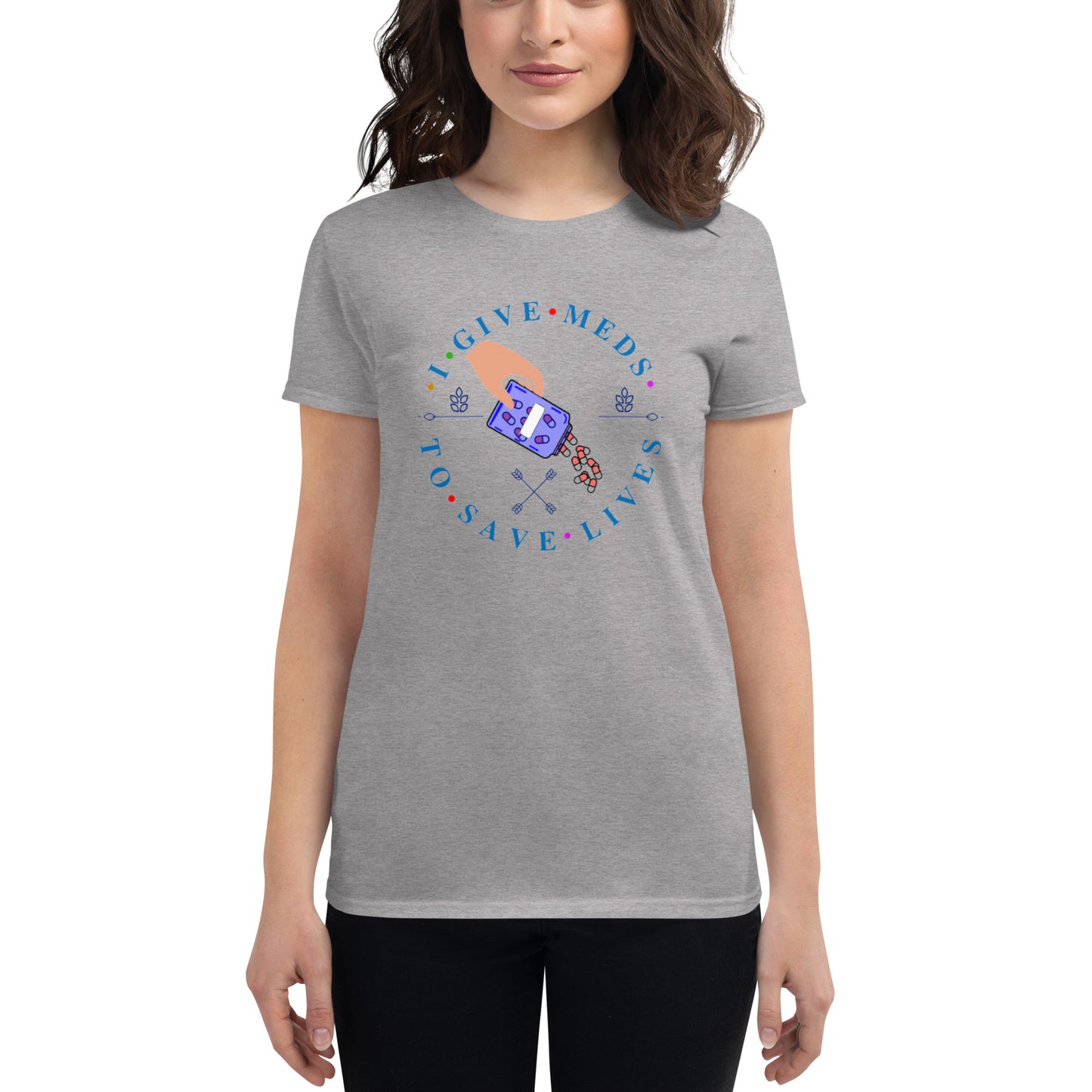 I Give Meds To Save Lives Women's t-shirt