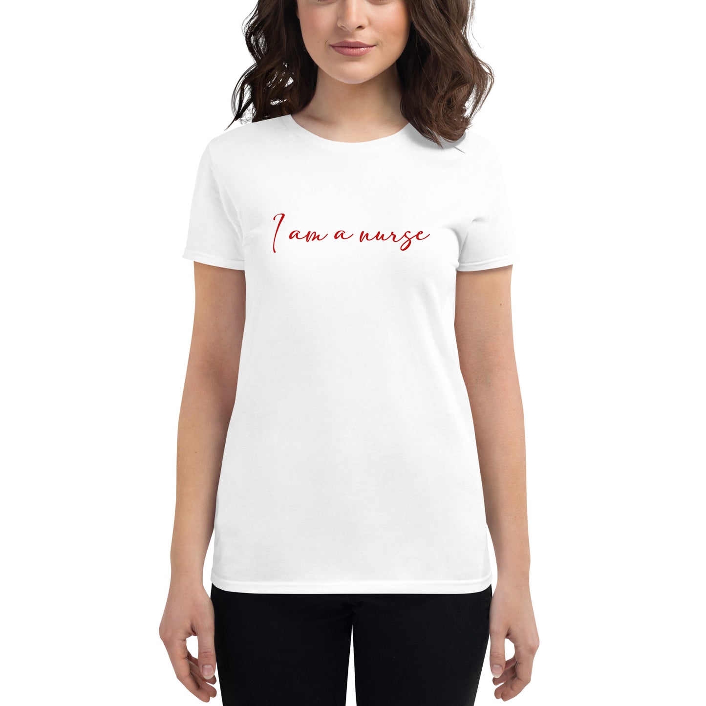 I Am A Nurse Women's t-shirt
