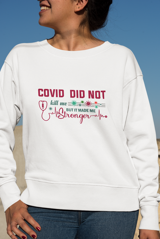 COVID Did not Kill Me  sweatshirt