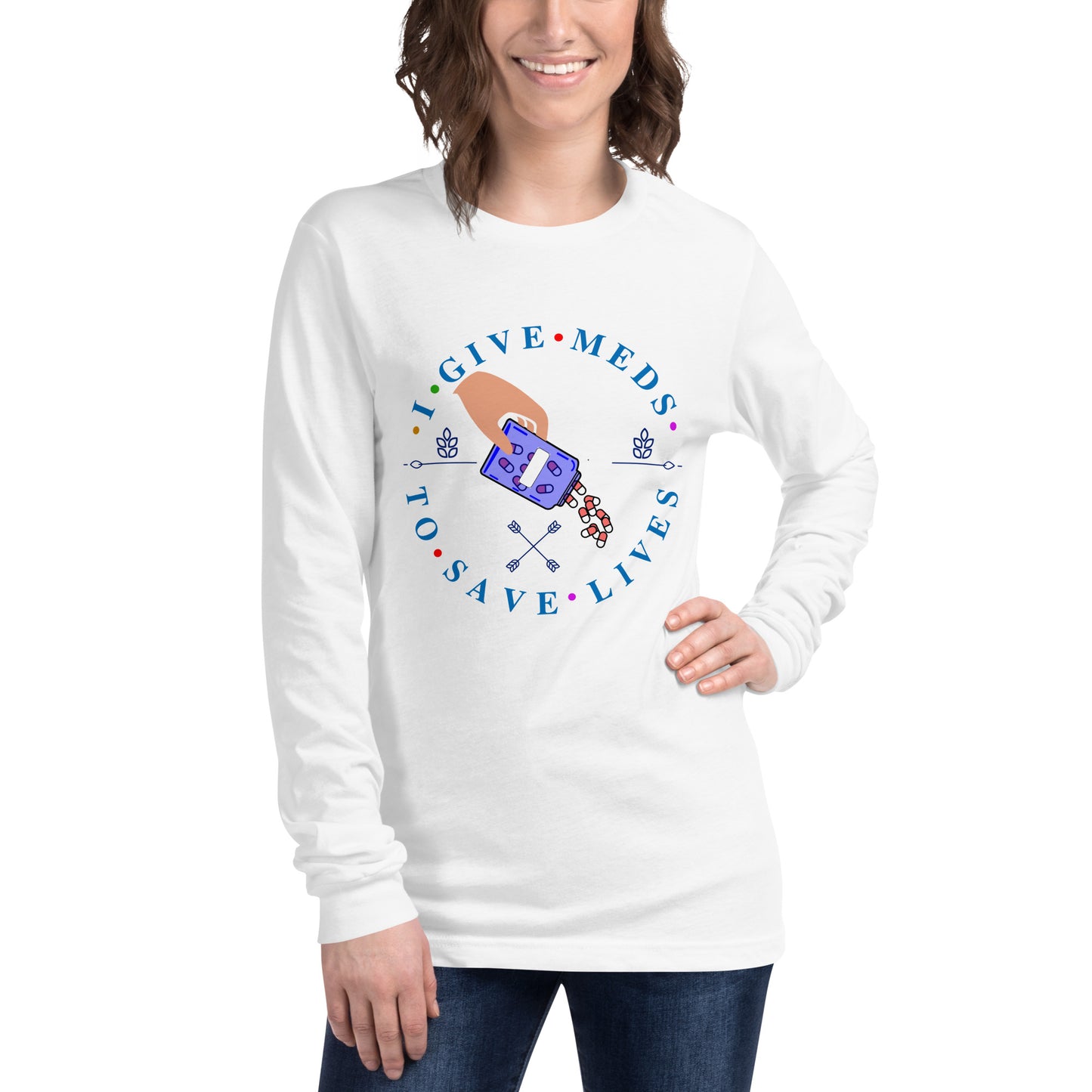 I Give Meds To Save Lives Long Sleeve Tee