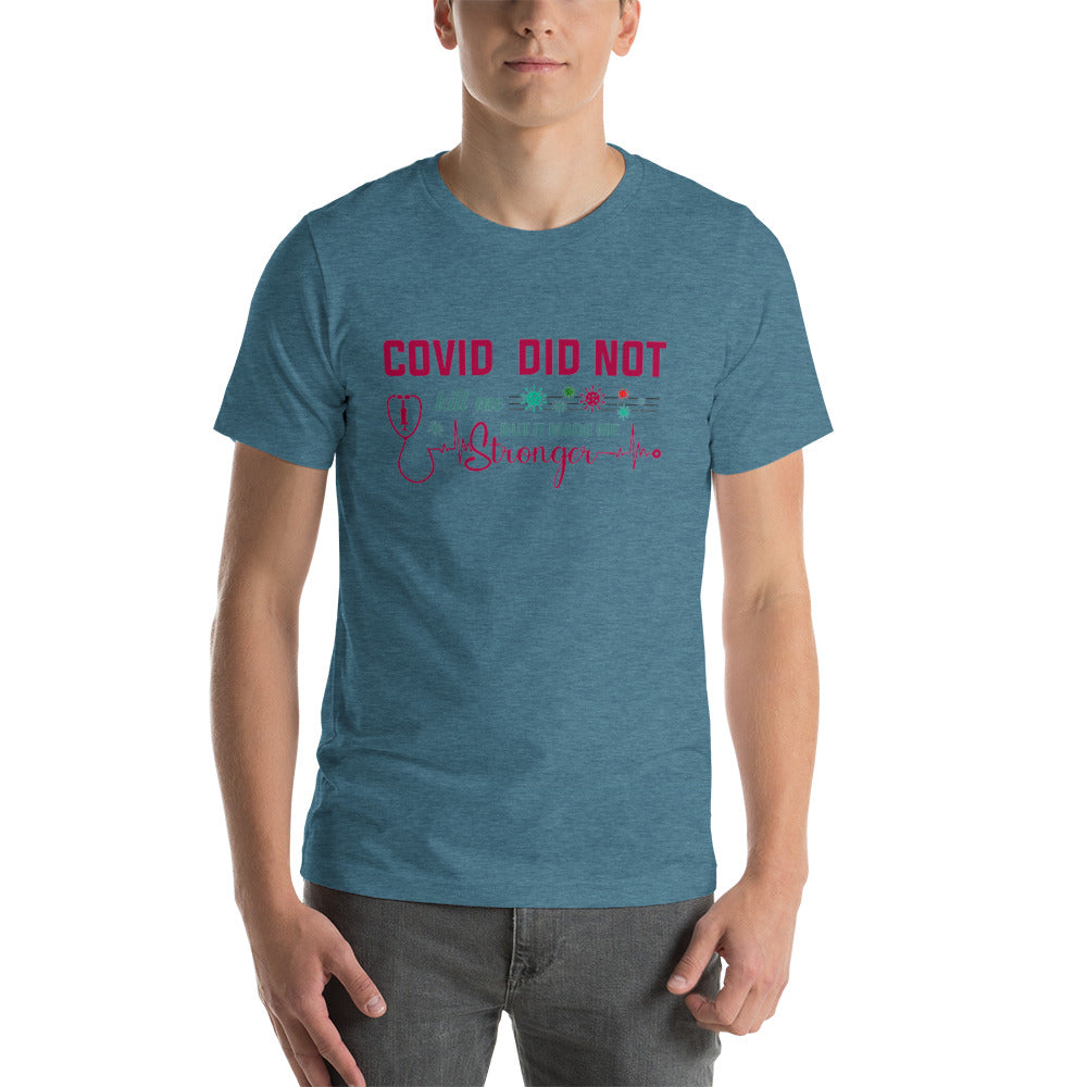 COVID Didn't Kill Me Unisex t-shirt