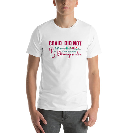 COVID Didn't Kill Me Unisex t-shirt