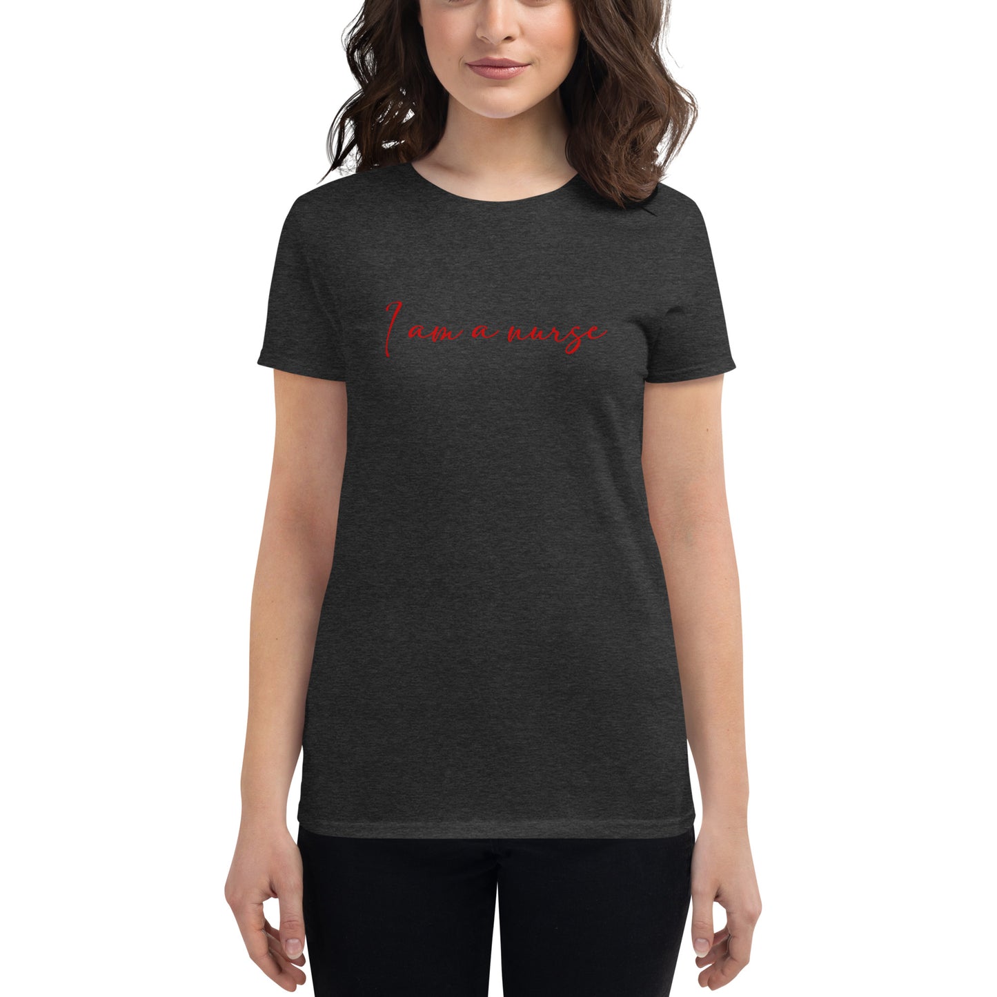 I Am A Nurse Women's t-shirt