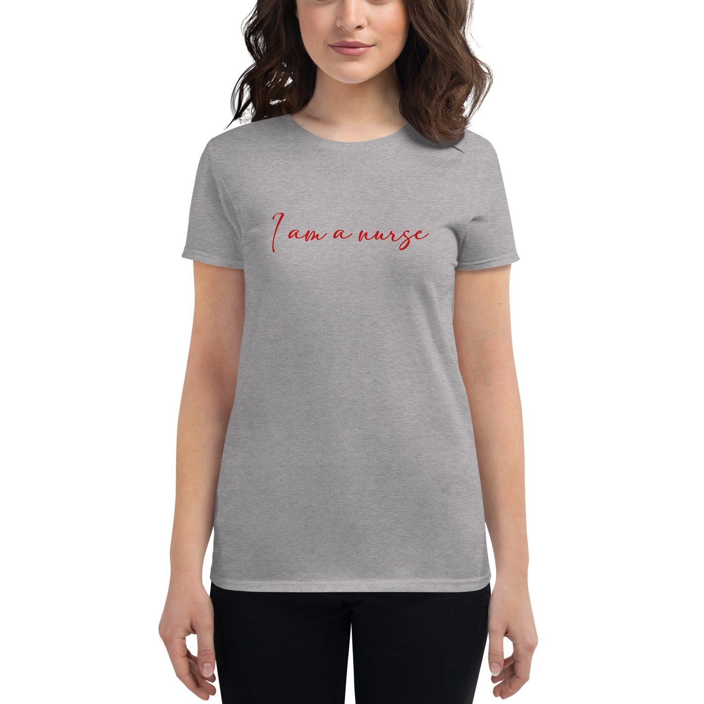 I Am A Nurse Women's t-shirt